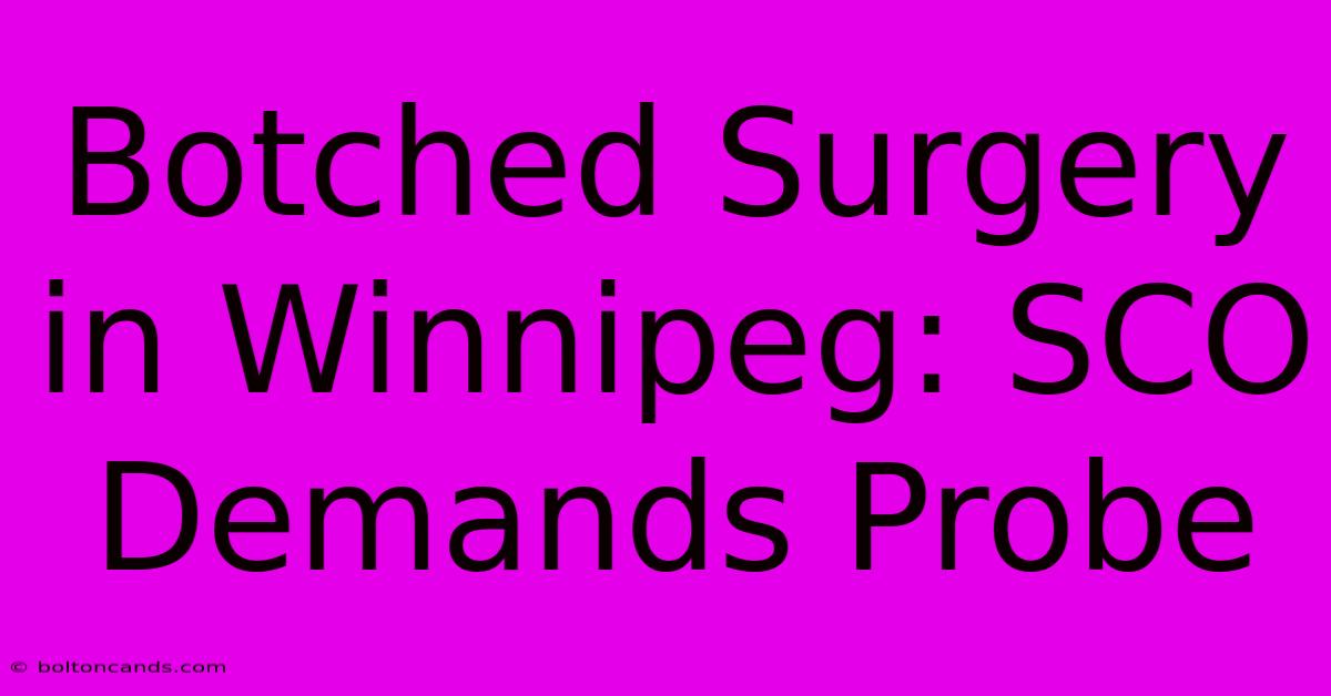 Botched Surgery In Winnipeg: SCO Demands Probe