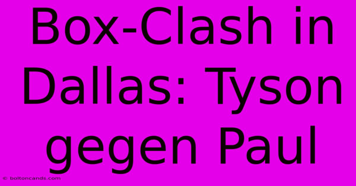 Box-Clash In Dallas: Tyson Gegen Paul