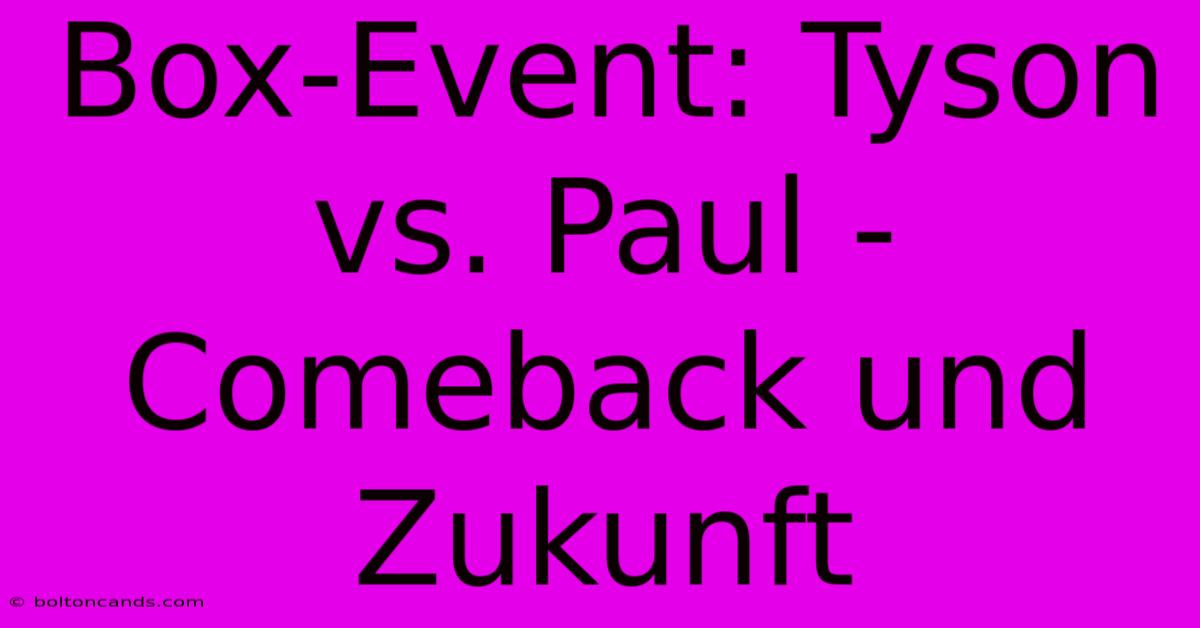 Box-Event: Tyson Vs. Paul - Comeback Und Zukunft