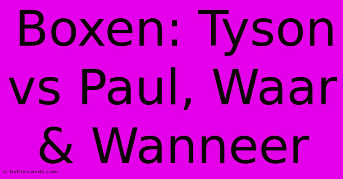 Boxen: Tyson Vs Paul, Waar & Wanneer