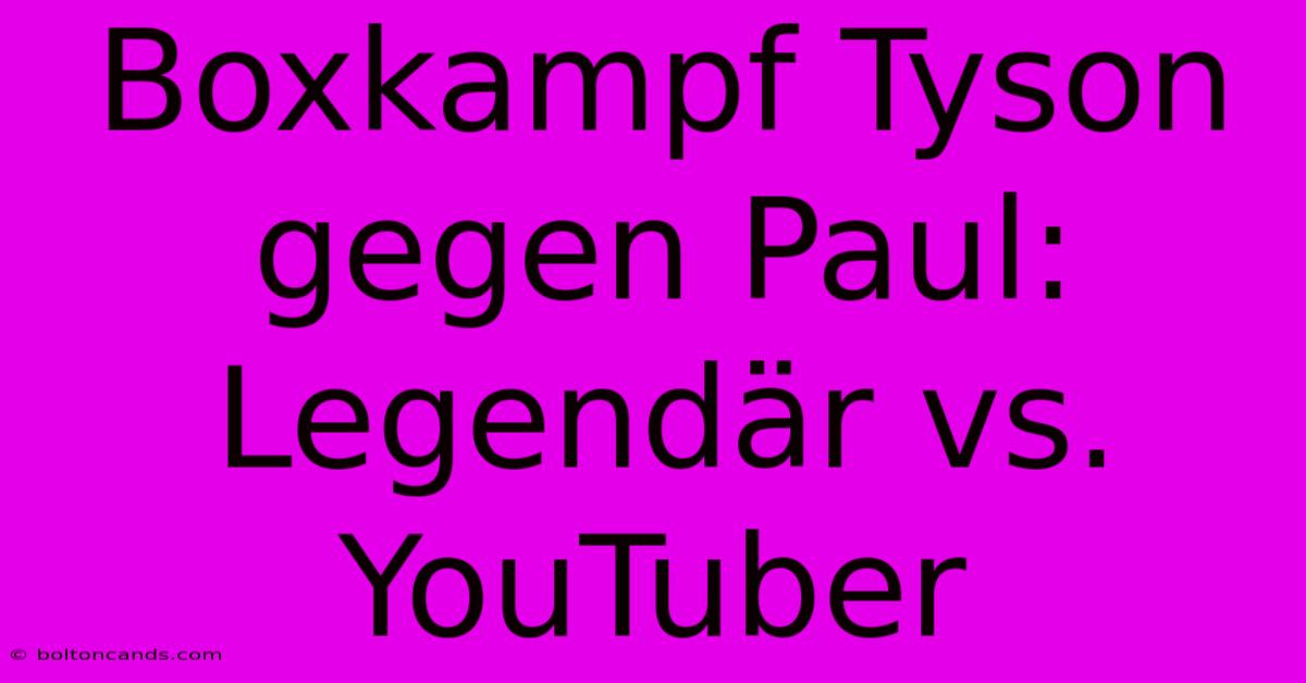 Boxkampf Tyson Gegen Paul: Legendär Vs. YouTuber