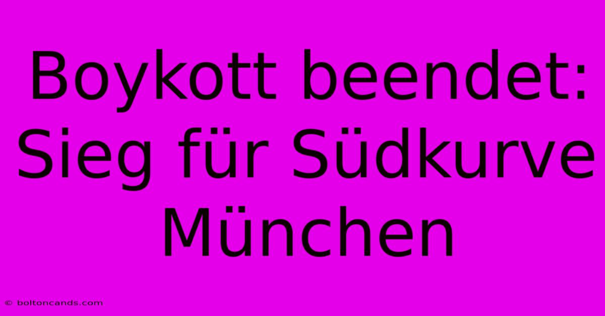 Boykott Beendet: Sieg Für Südkurve München