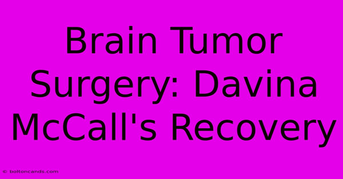 Brain Tumor Surgery: Davina McCall's Recovery 