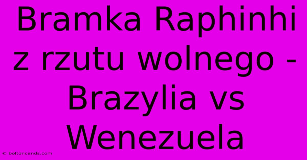 Bramka Raphinhi Z Rzutu Wolnego - Brazylia Vs Wenezuela 