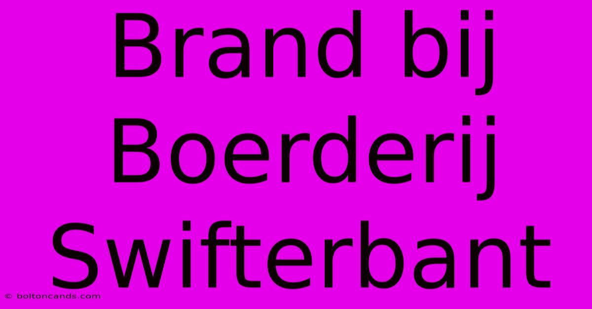 Brand Bij Boerderij Swifterbant 