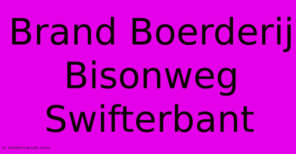 Brand Boerderij Bisonweg Swifterbant