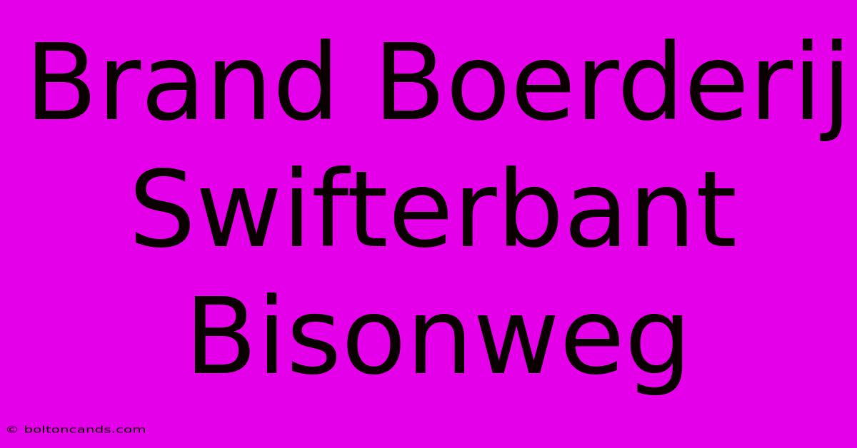 Brand Boerderij Swifterbant Bisonweg