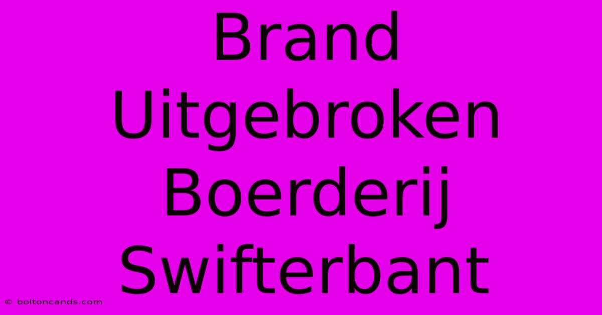 Brand Uitgebroken Boerderij Swifterbant