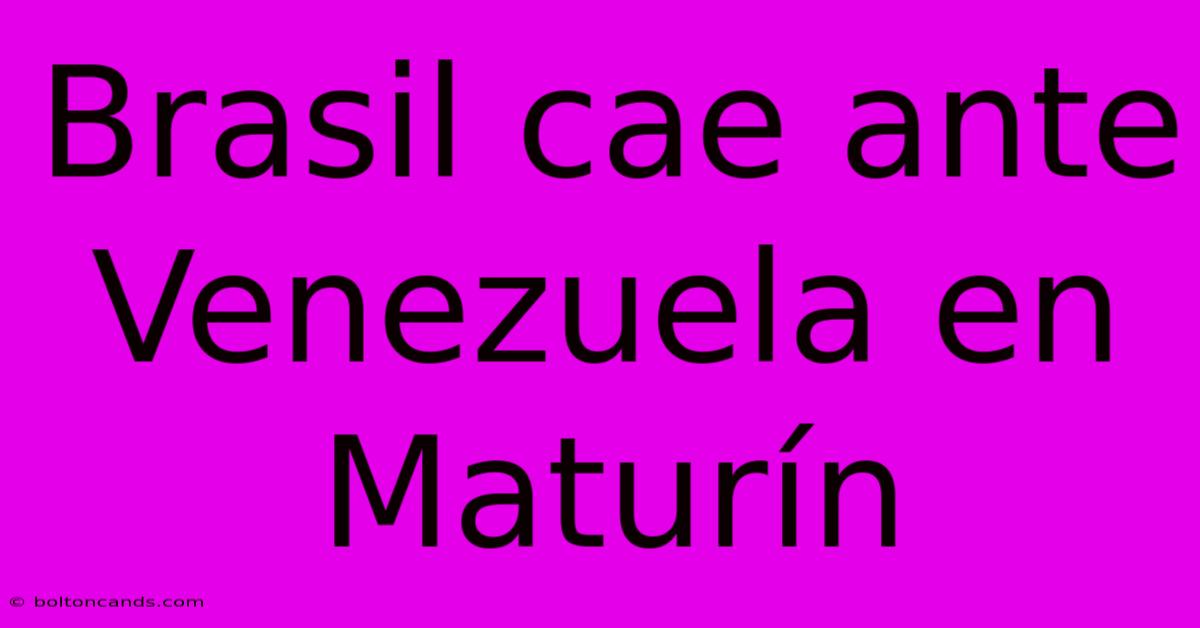 Brasil Cae Ante Venezuela En Maturín