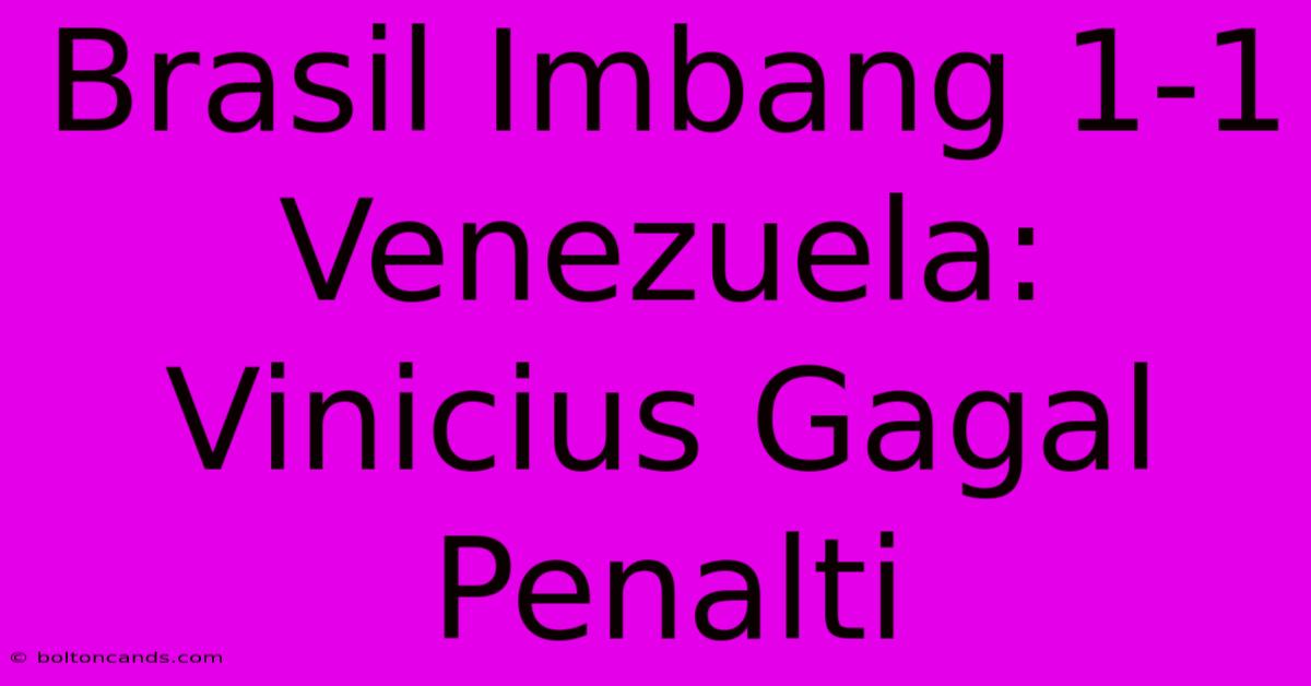 Brasil Imbang 1-1 Venezuela: Vinicius Gagal Penalti