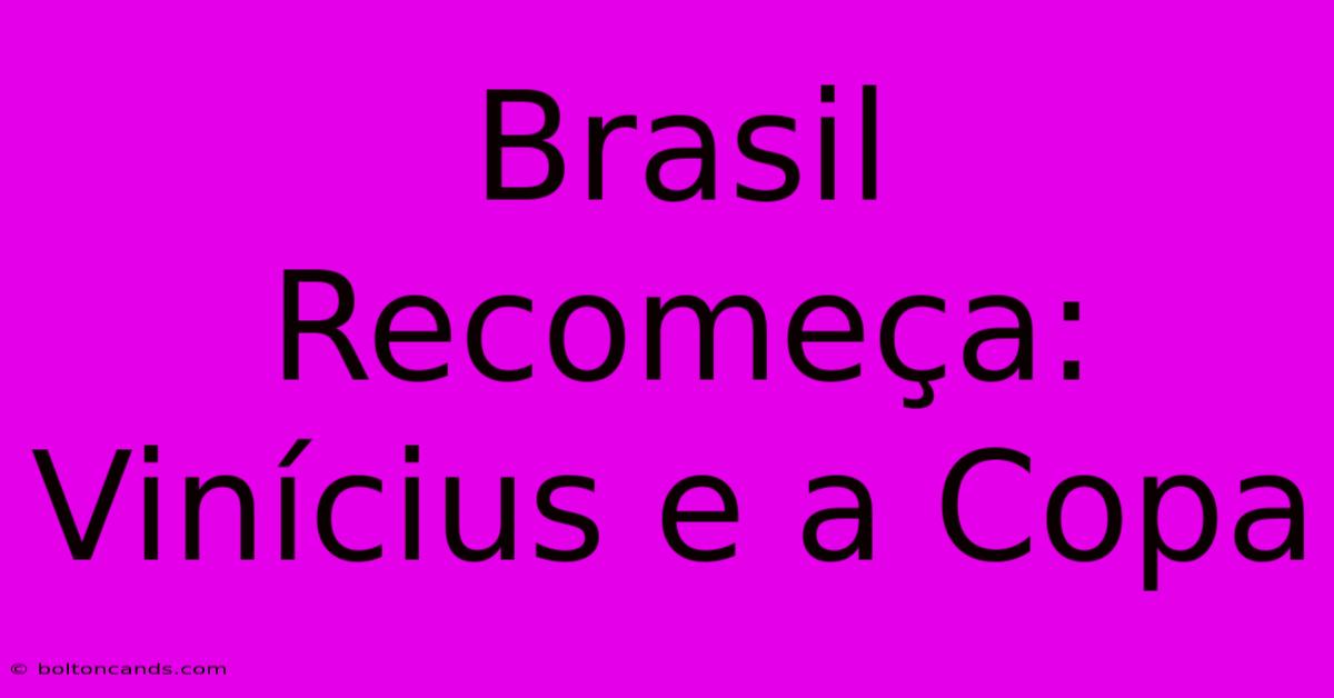 Brasil Recomeça: Vinícius E A Copa 