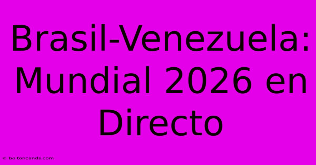 Brasil-Venezuela: Mundial 2026 En Directo