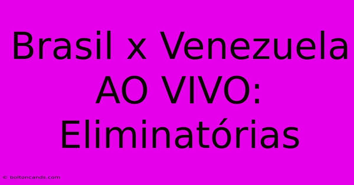 Brasil X Venezuela AO VIVO: Eliminatórias