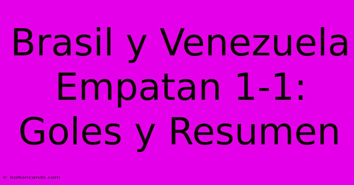 Brasil Y Venezuela Empatan 1-1: Goles Y Resumen