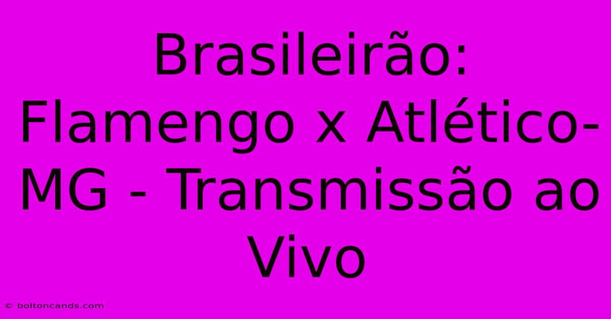 Brasileirão: Flamengo X Atlético-MG - Transmissão Ao Vivo