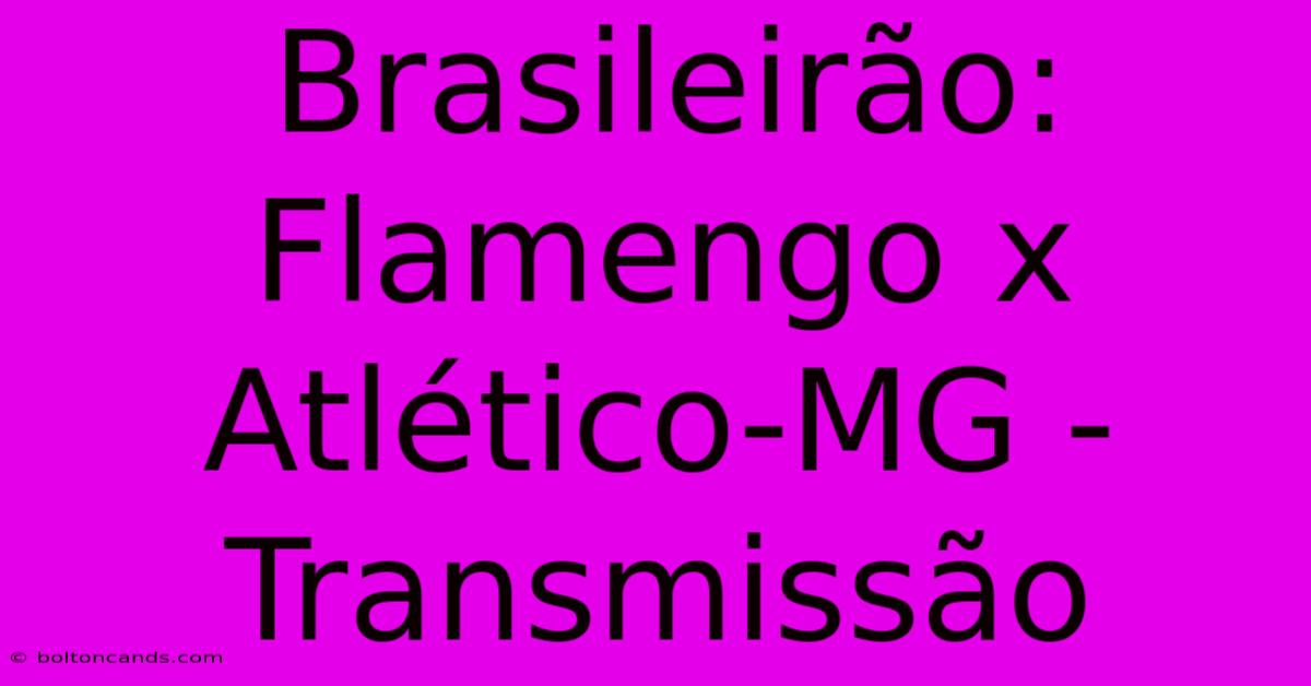 Brasileirão: Flamengo X Atlético-MG - Transmissão