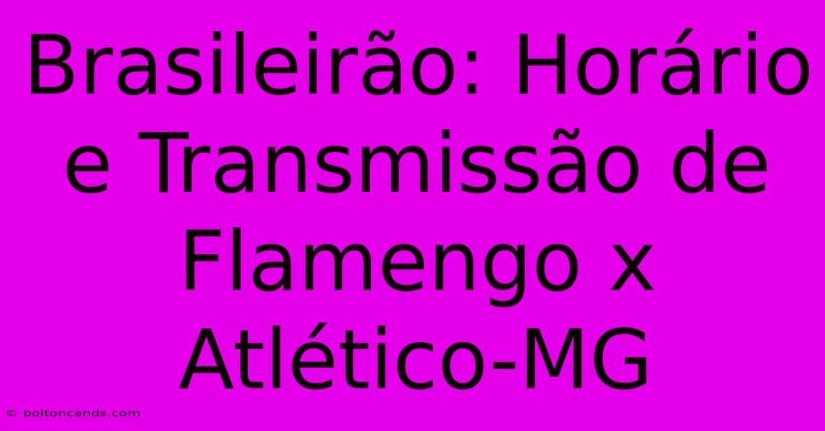 Brasileirão: Horário E Transmissão De Flamengo X Atlético-MG 