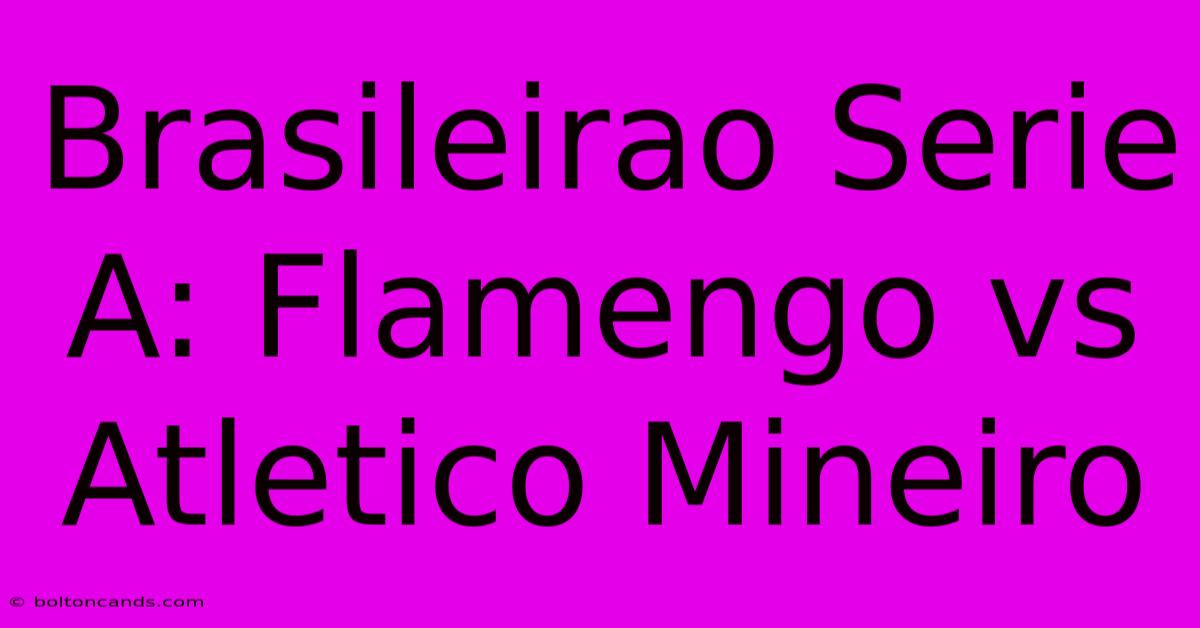 Brasileirao Serie A: Flamengo Vs Atletico Mineiro