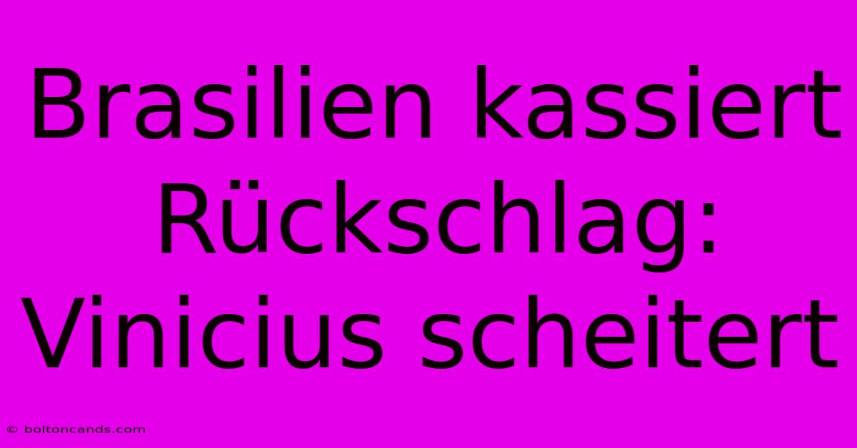 Brasilien Kassiert Rückschlag: Vinicius Scheitert