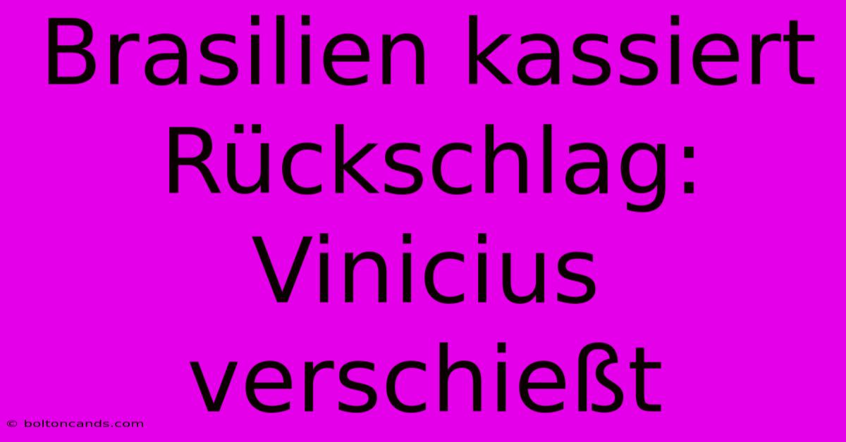 Brasilien Kassiert Rückschlag: Vinicius Verschießt