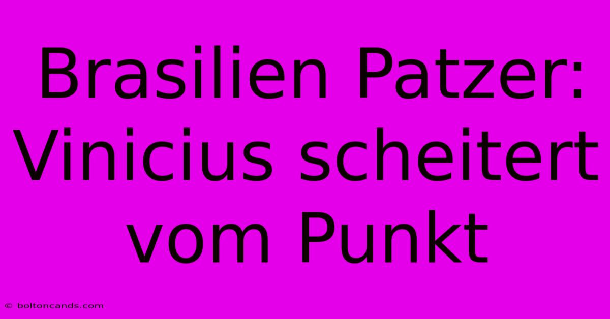 Brasilien Patzer: Vinicius Scheitert Vom Punkt