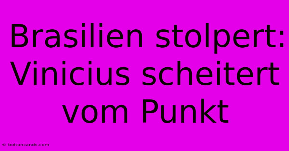 Brasilien Stolpert: Vinicius Scheitert Vom Punkt 