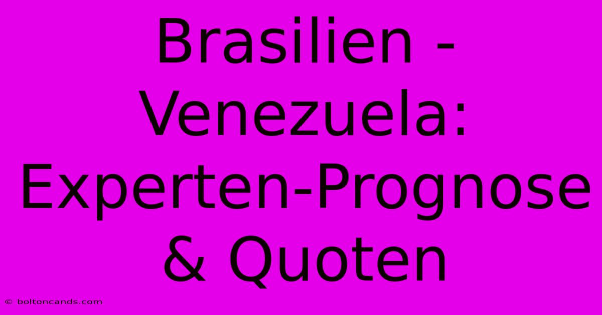 Brasilien - Venezuela: Experten-Prognose & Quoten 