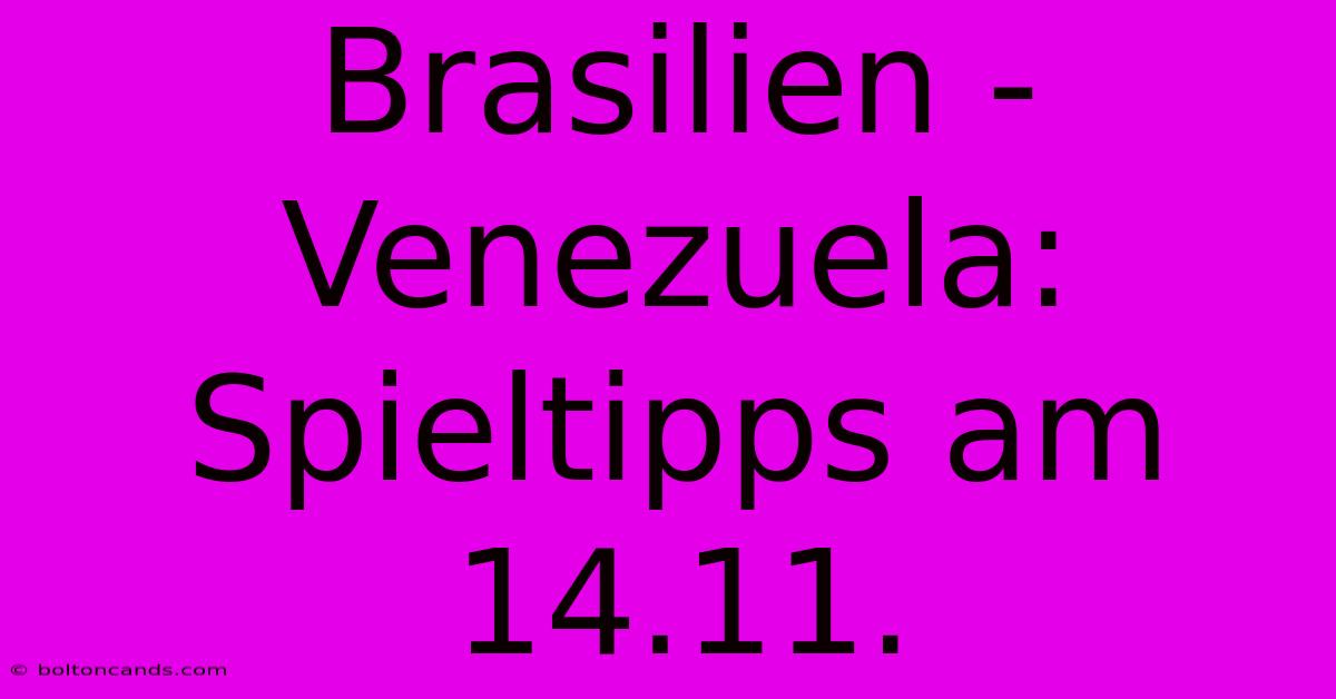 Brasilien - Venezuela: Spieltipps Am 14.11.