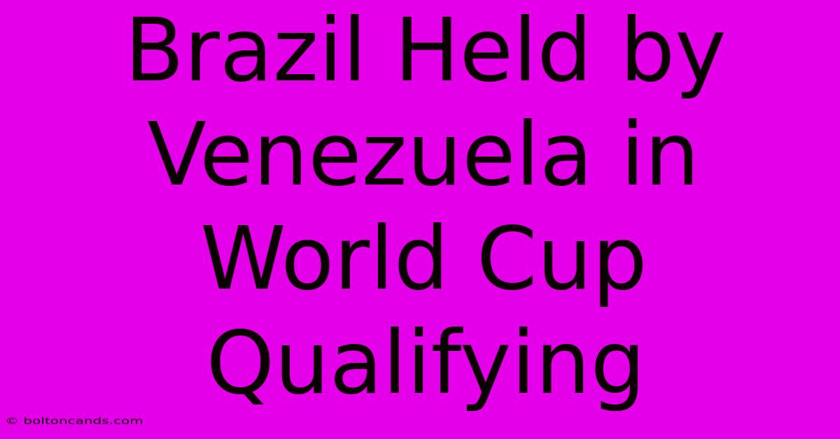 Brazil Held By Venezuela In World Cup Qualifying