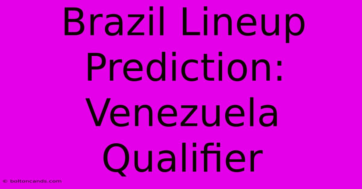 Brazil Lineup Prediction: Venezuela Qualifier