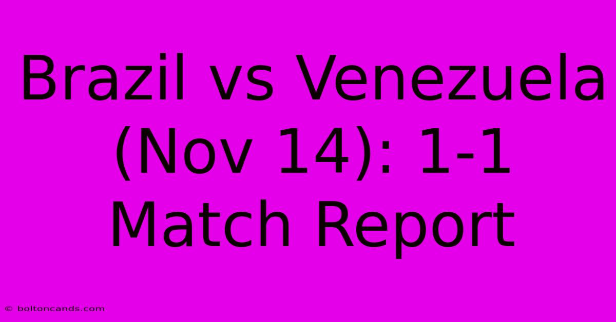 Brazil Vs Venezuela (Nov 14): 1-1 Match Report 