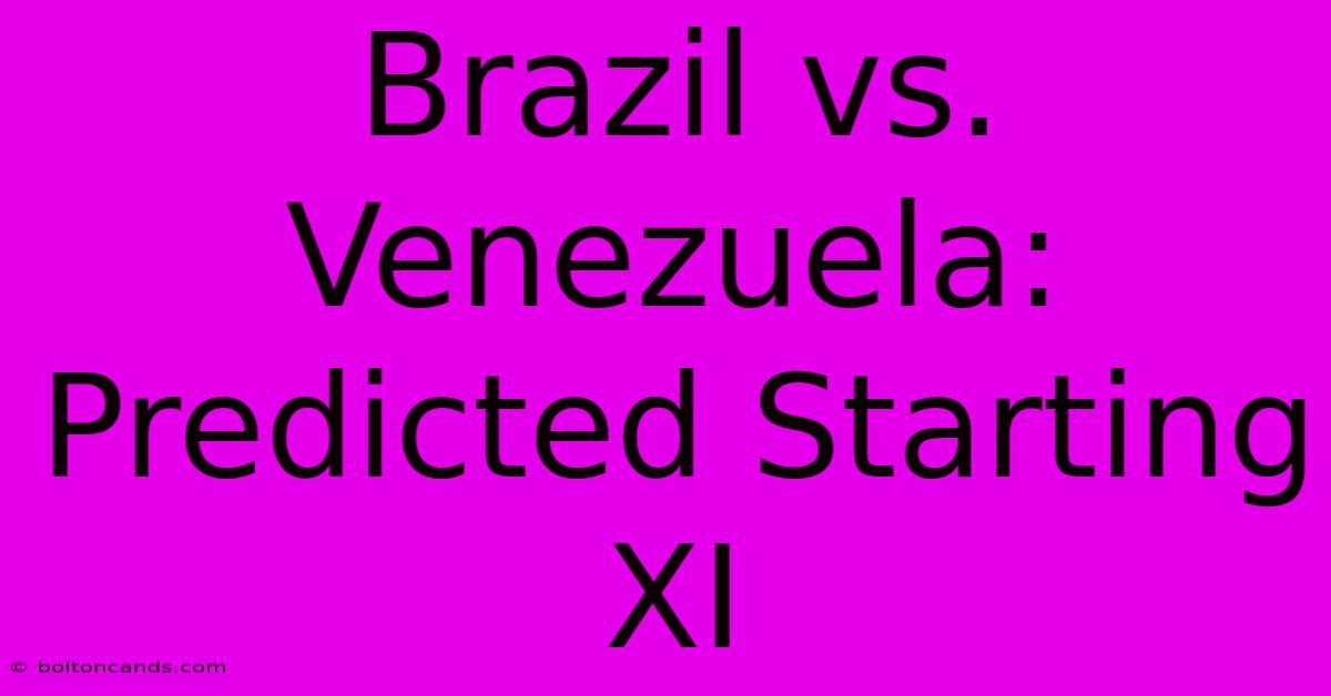 Brazil Vs. Venezuela: Predicted Starting XI