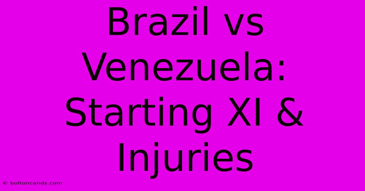 Brazil Vs Venezuela: Starting XI & Injuries