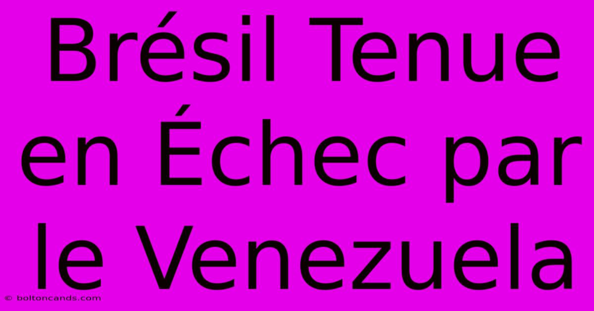 Brésil Tenue En Échec Par Le Venezuela