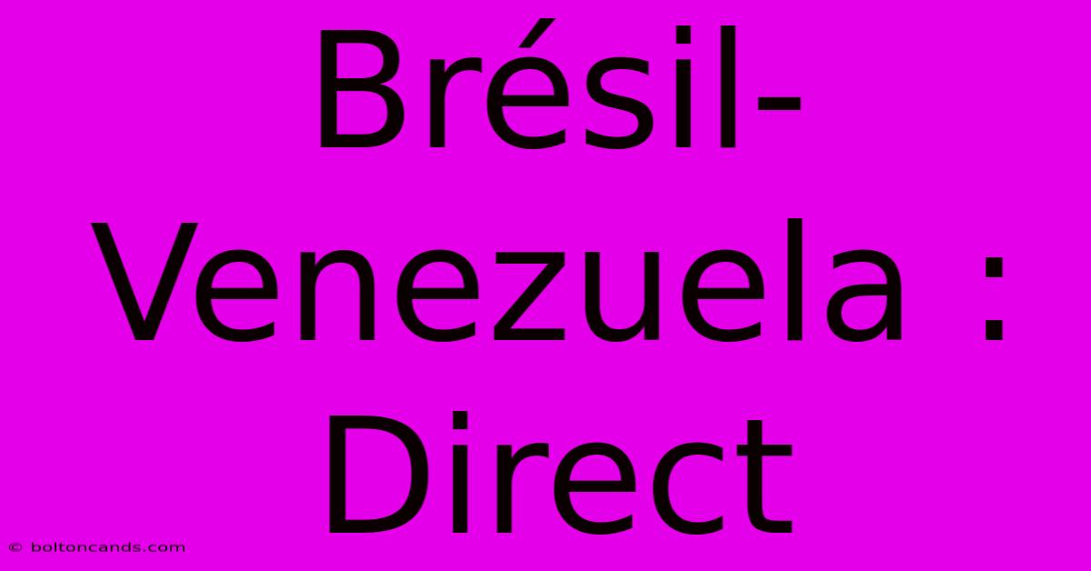 Brésil-Venezuela : Direct