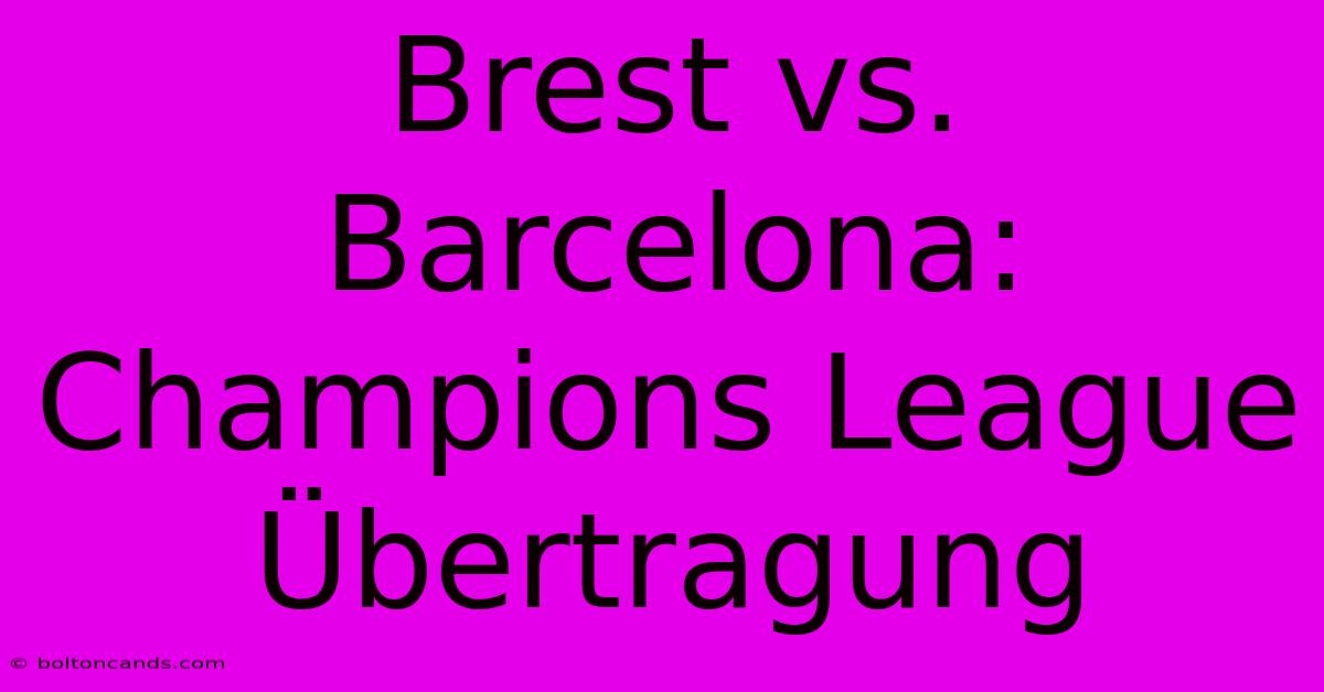 Brest Vs. Barcelona: Champions League Übertragung