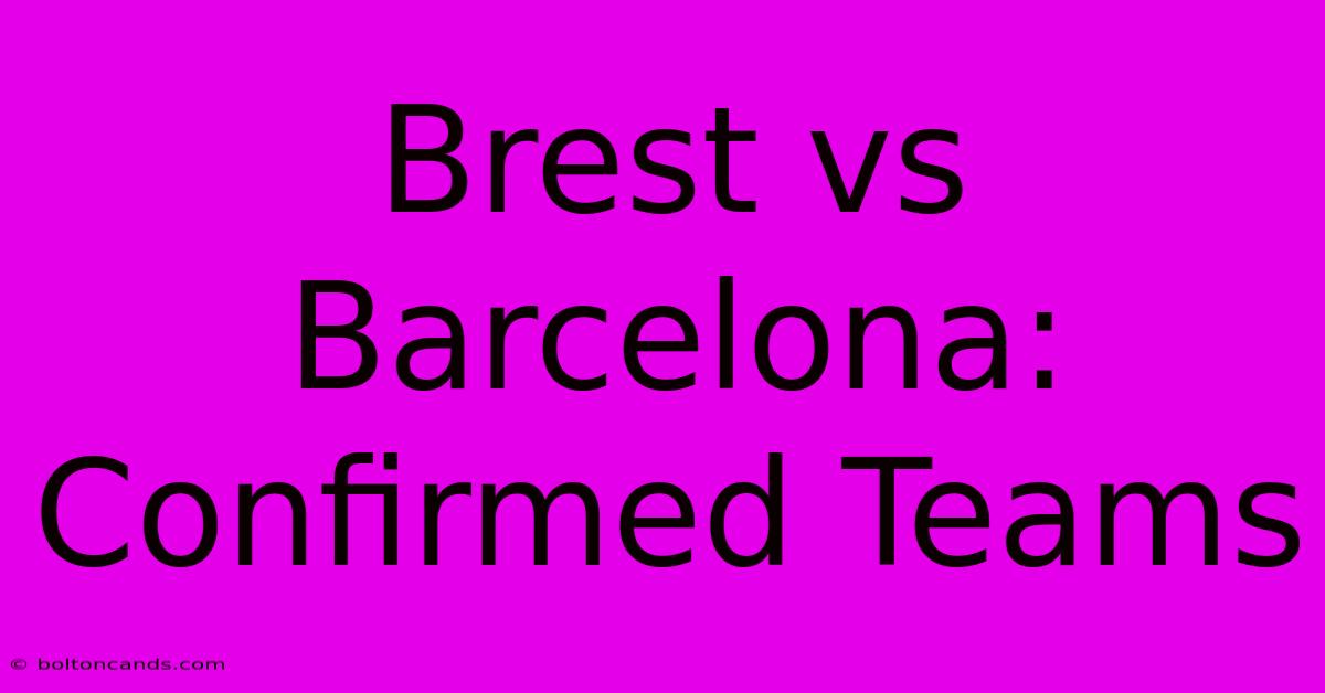 Brest Vs Barcelona: Confirmed Teams