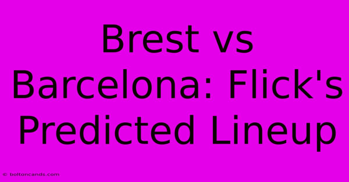 Brest Vs Barcelona: Flick's Predicted Lineup