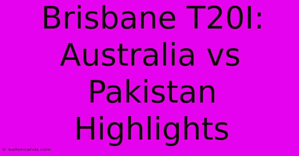 Brisbane T20I: Australia Vs Pakistan Highlights 