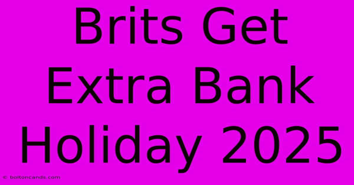 Brits Get Extra Bank Holiday 2025