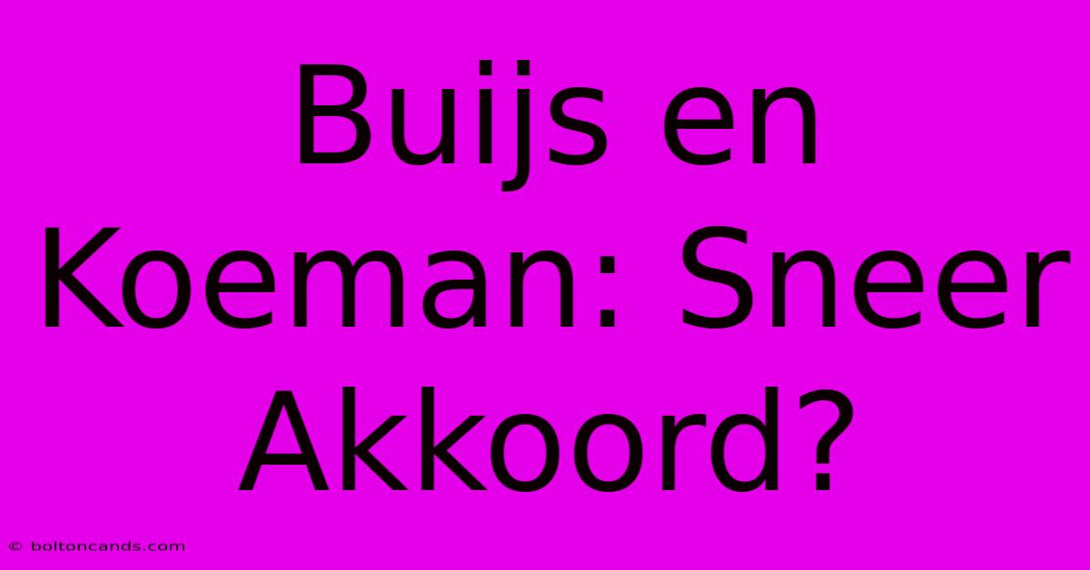 Buijs En Koeman: Sneer Akkoord?