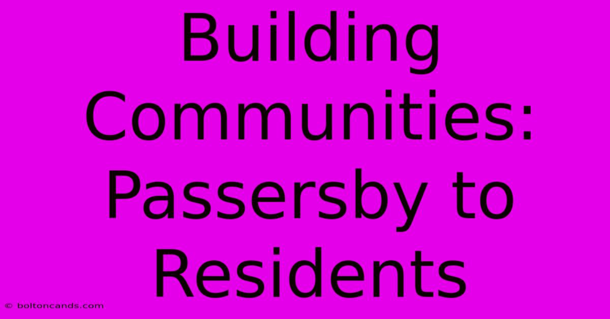 Building Communities: Passersby To Residents 