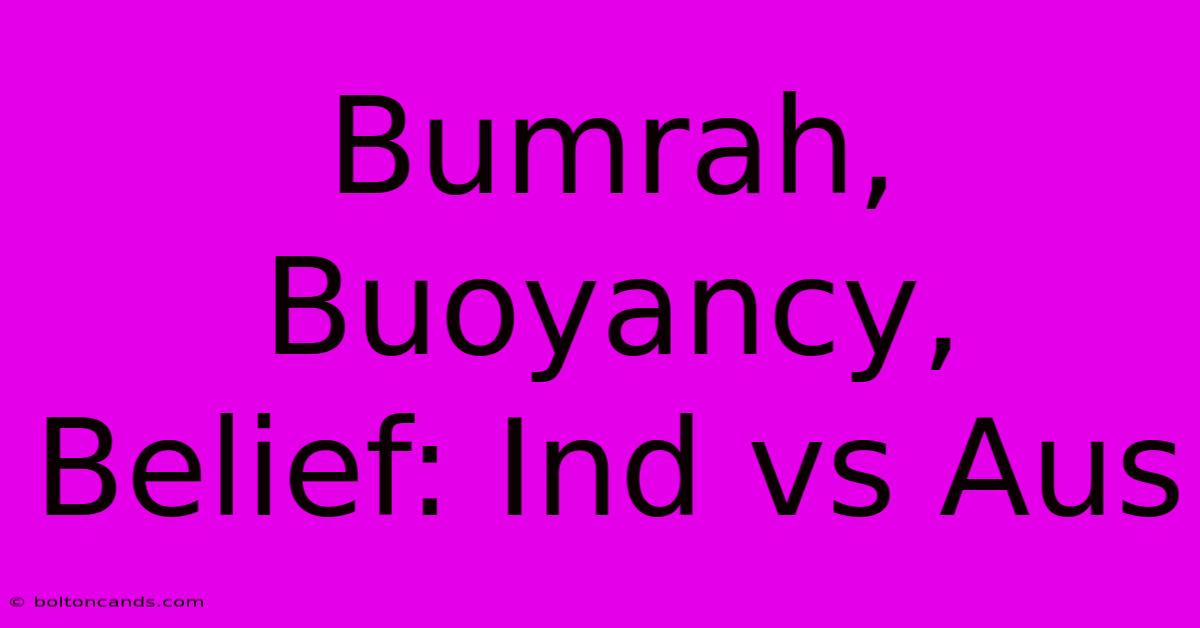 Bumrah, Buoyancy, Belief: Ind Vs Aus