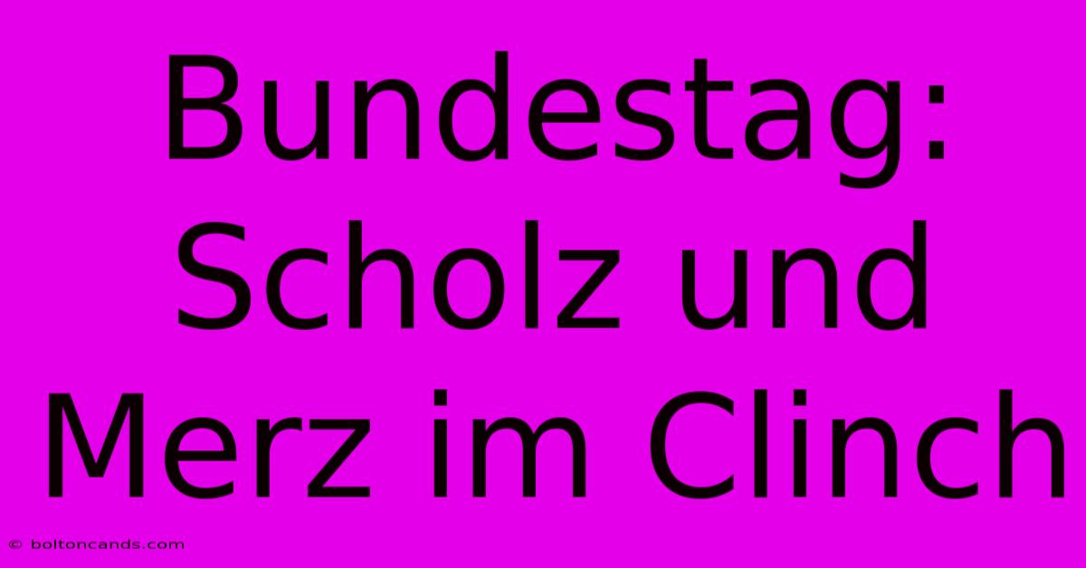 Bundestag: Scholz Und Merz Im Clinch