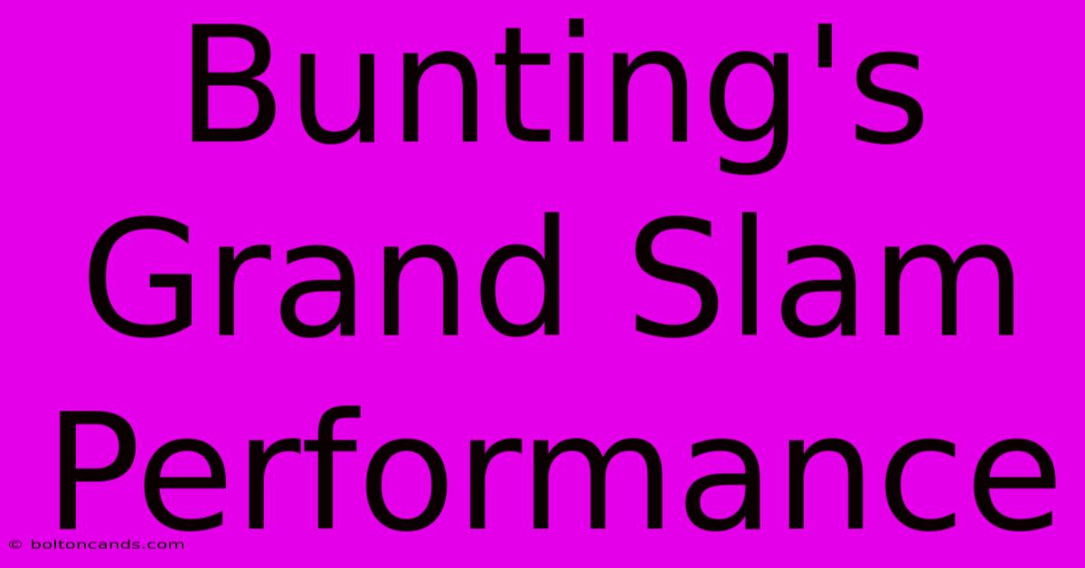 Bunting's Grand Slam Performance