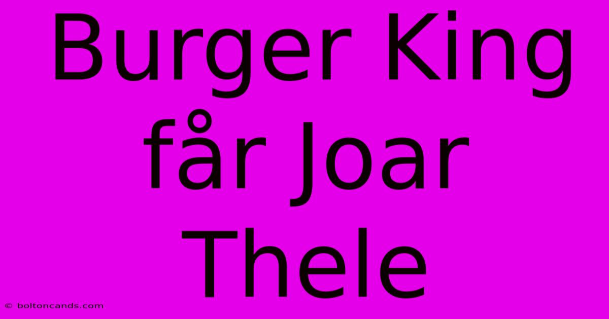 Burger King Får Joar Thele