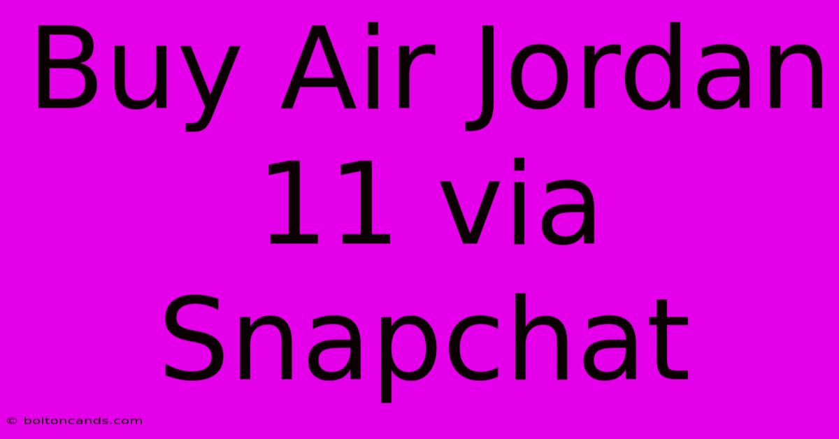 Buy Air Jordan 11 Via Snapchat