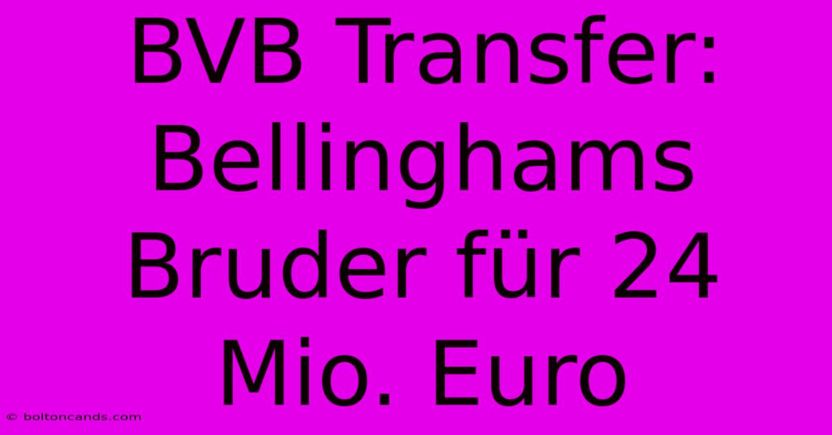 BVB Transfer: Bellinghams Bruder Für 24 Mio. Euro