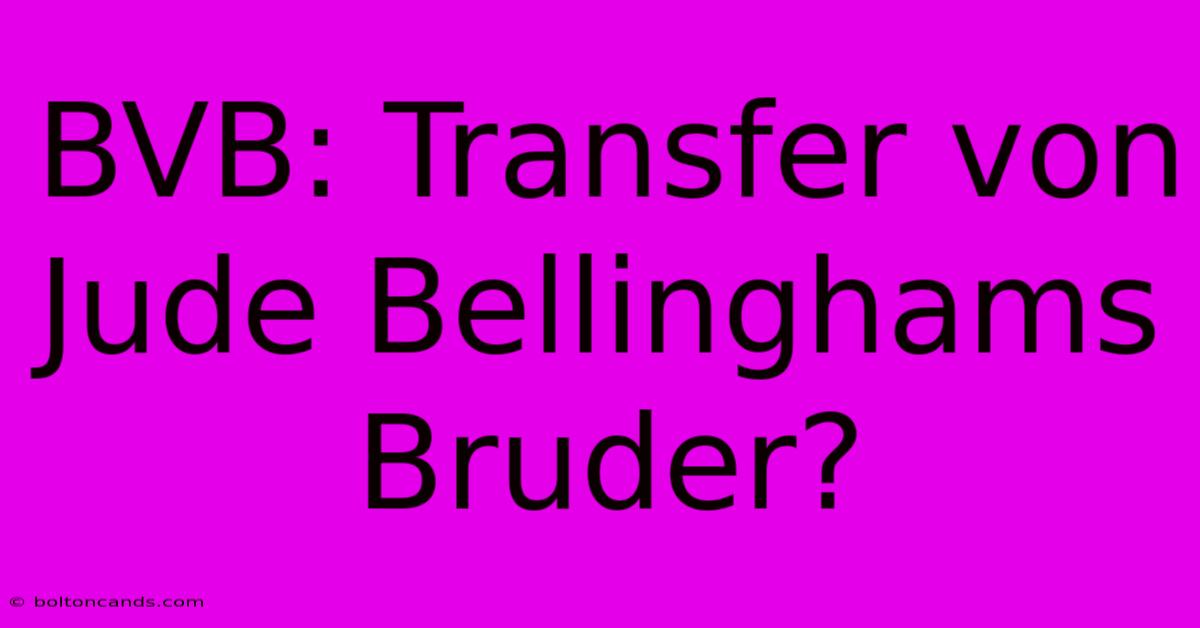 BVB: Transfer Von Jude Bellinghams Bruder?