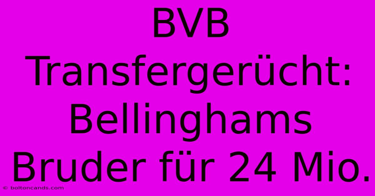 BVB Transfergerücht: Bellinghams Bruder Für 24 Mio. 